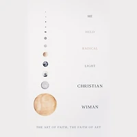 He Held Radical Light: The Art Of Faith, Faith