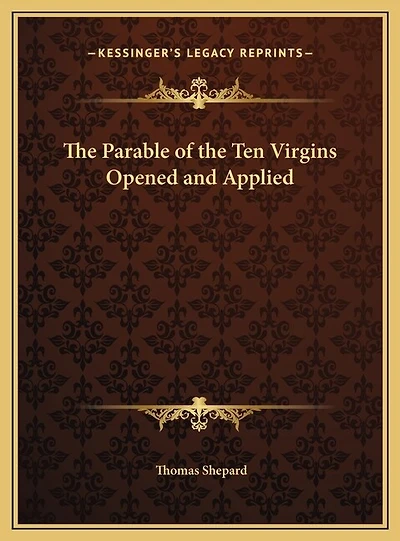 The Parable of the Ten Virgins Opened and Applied