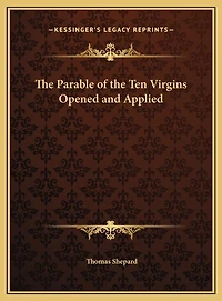 The Parable of the Ten Virgins Opened and Applied