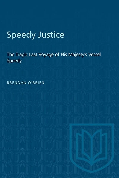 Speedy Justice: The Tragic Last Voyage Of His Majesty's Vessel Speedy