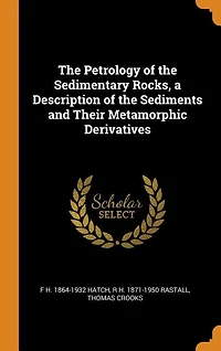 the Petrology of Sedimentary Rocks, a Description Sediments and Their Metamorphic Derivatives