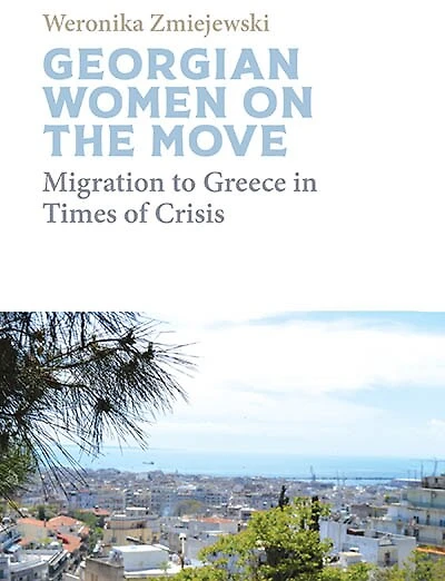 Georgian Women on the Move: Migration to Greece in Times of Crisis