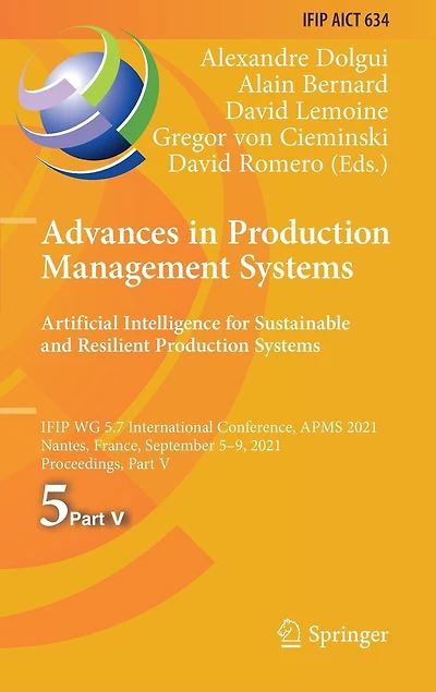 Advances Production Management Systems. Artificial Intelligence for Sustainable and Resilient Systems: IFIP WG 5.7 International Conference, APMS 2021, Nantes, France, September 5-9, Proceedings