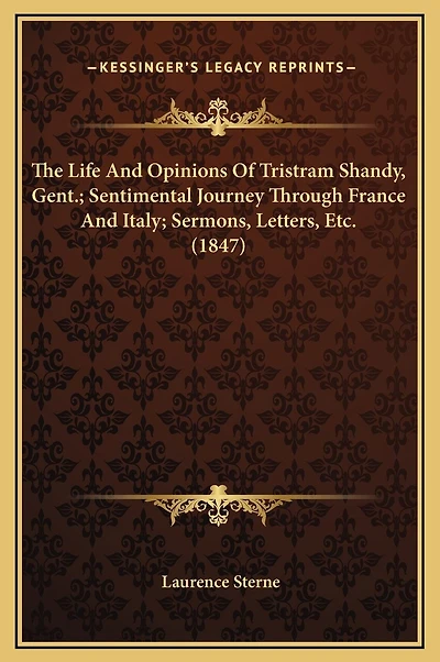 The Life And Opinions Of Tristram Shandy, Gent.; Sentimental Journey Through France And Italy; Sermons, Letters, Etc. (1847)