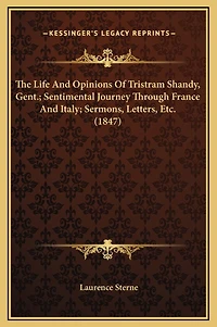 The Life And Opinions Of Tristram Shandy, Gent.; Sentimental Journey Through France And Italy; Sermons, Letters, Etc. (1847)