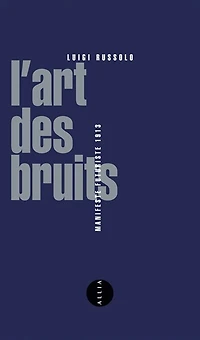 L' art des bruits: manifeste futuriste, 1913