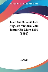 Die Orient-Reise Der Augusta Victoria Vom Januar Bis Marz 1891 (1891)