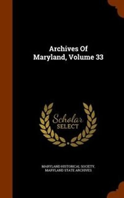 Archives Of Maryland, Volume 33