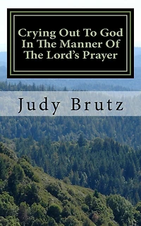 Crying Out To God In The Manner Of The Lord's Prayer