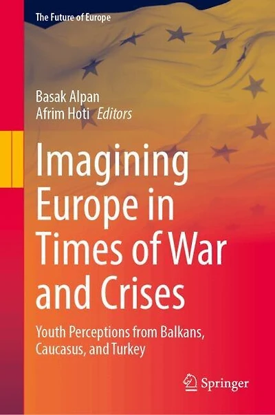 Imagining Europe Times of War and Crises: Youth Perceptions from Balkans, Caucasus, Turkey