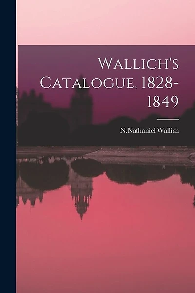 Wallich's Catalogue, 1828-1849