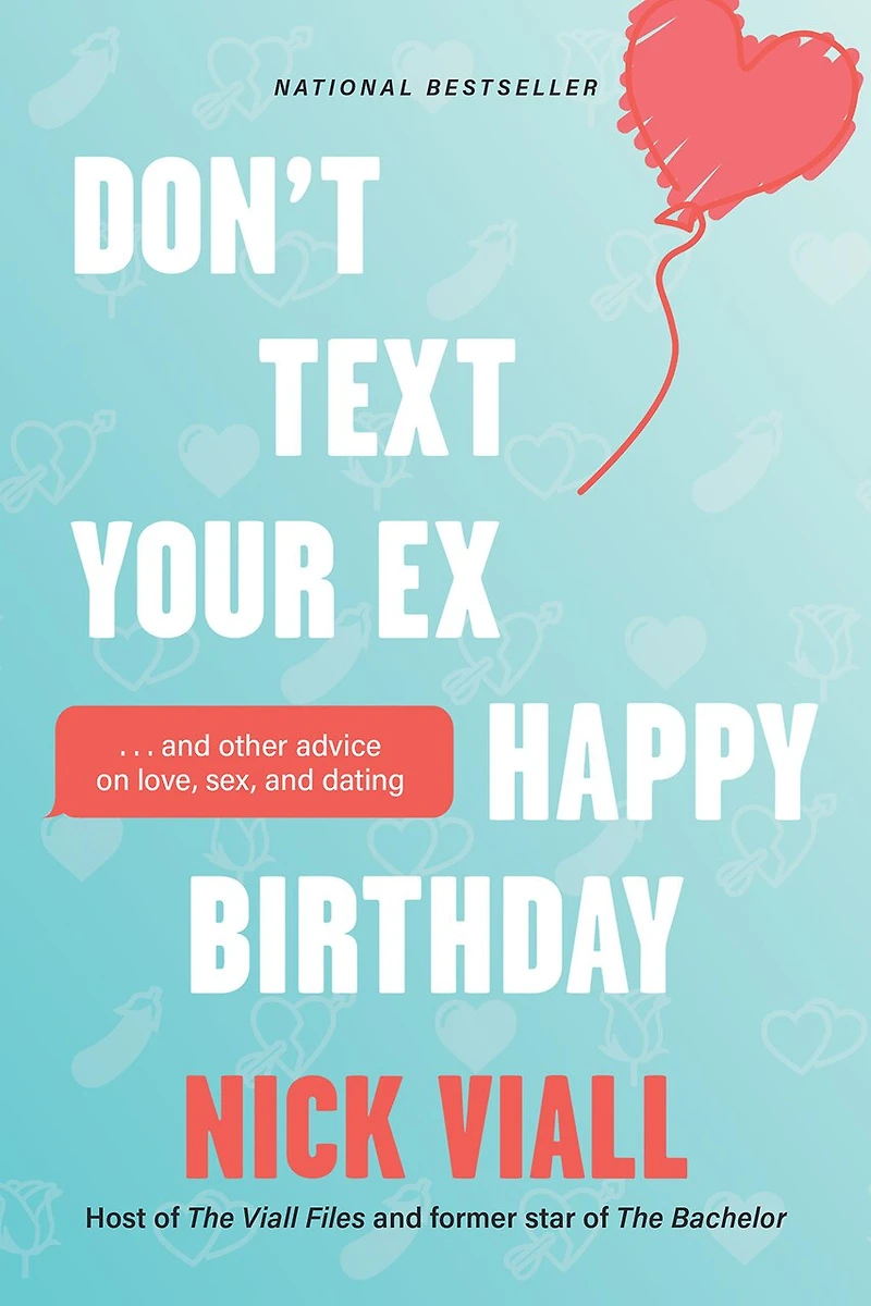 Don't Text Your Ex Happy Birthday: and Other Advice on Love, Sex, Dating