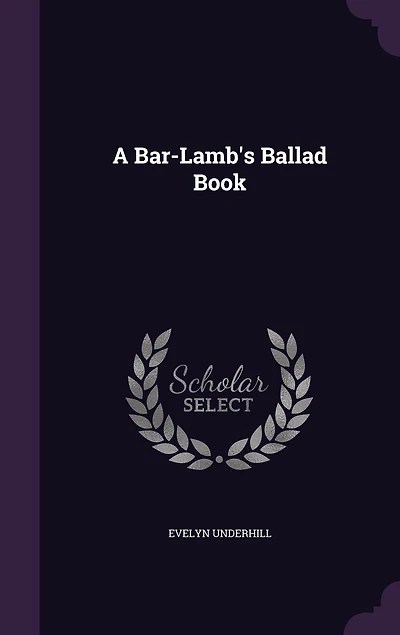 A Bar-Lamb's Ballad Book (Classic Reprint)