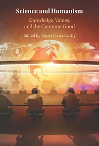 Science and Humanism: Knowledge, Values, and the Common Good