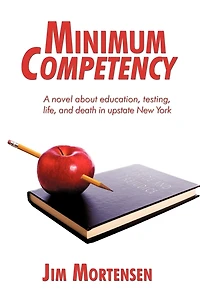 Minimum Competency: A novel about education, testing, life, and death upstate New York