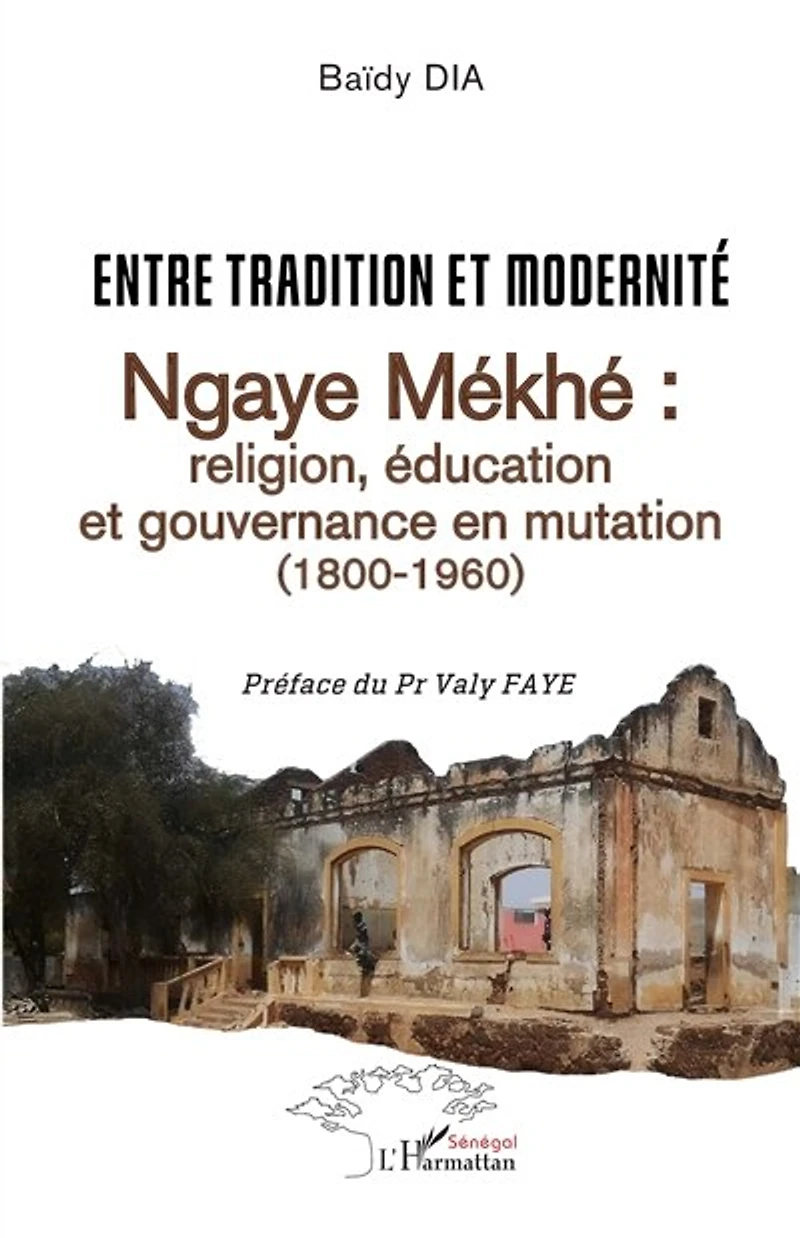 Entre tradition et modernité: Ngaye Mékhé : religion, éducation et gouvernance en mutation (1800-1960)