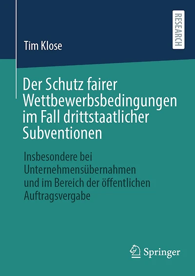 Der Schutz Fairer Wettbewerbsbedingungen Im Fall Drittstaatlicher Subventionen: Insbesondere Bei Unternehmensübernahmen Und Bereich Öffentlichen Auftragsvergabe