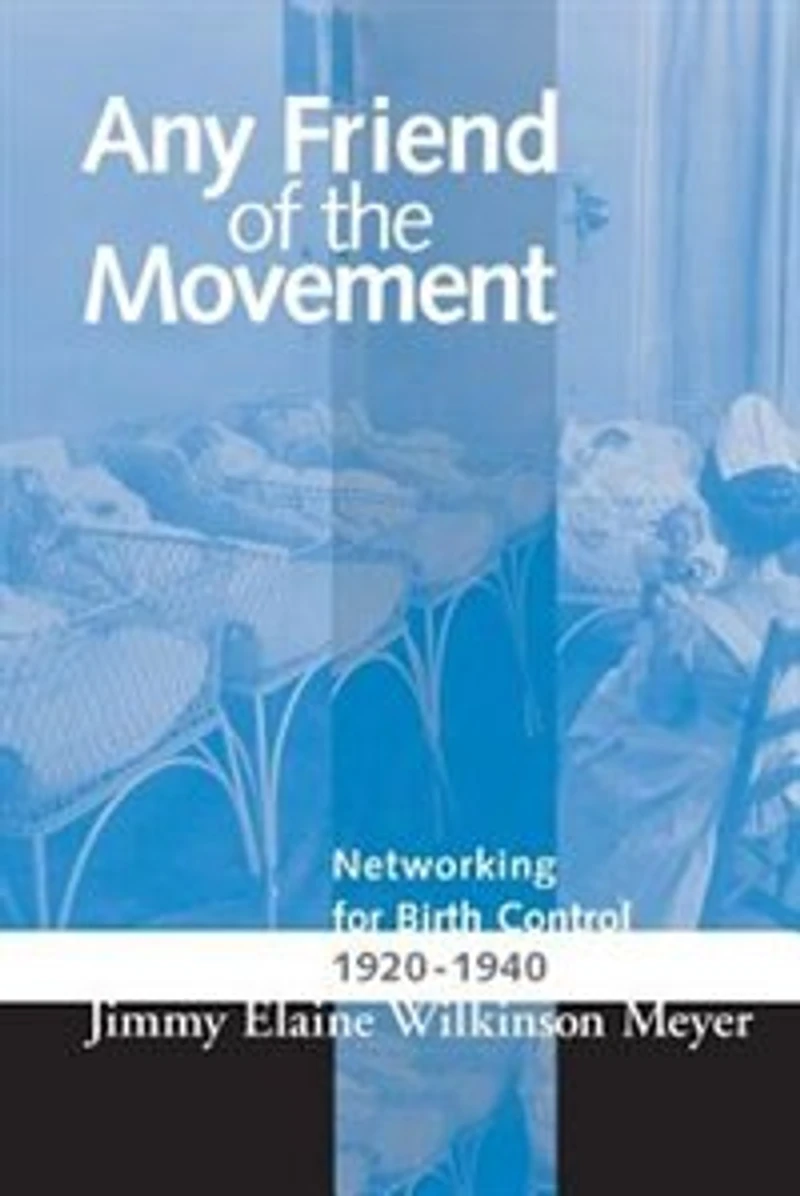Any Friend Of The Movement: Networking For Birth Control 1920-1940