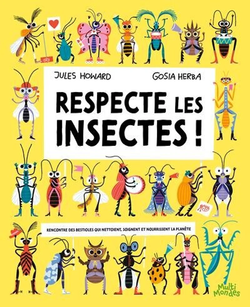 Respecte les insectes !: Rencontre des bestioles qui nettoient, soignent et nourrissent la planète