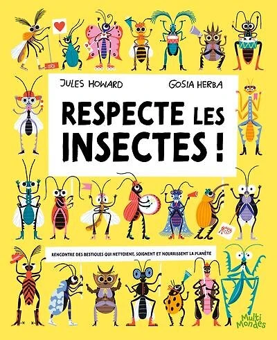 Respecte les insectes !: Rencontre des bestioles qui nettoient, soignent et nourrissent la planète