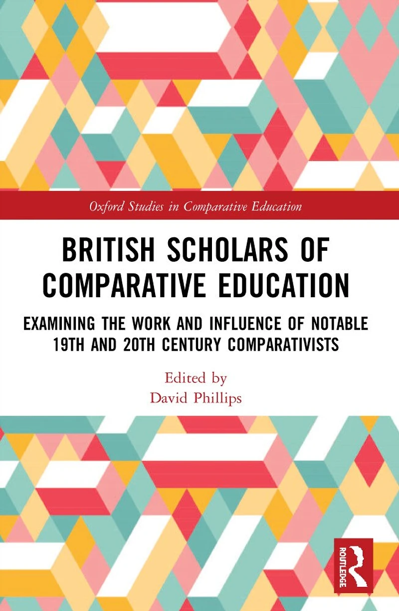 British Scholars of Comparative Education: Examining the Work and Influence Notable 19th 20th Century Comparativists