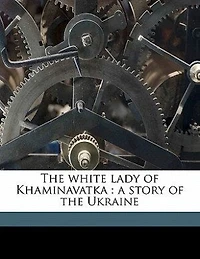 the White Lady of Khaminavatka: A Story Ukraine