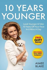 10 Years Younger - How To Look Younger Naturally [Video Tutorials Included]: Get Rid of Wrinkles With Facial Exercises & Take 10 Years off Your Face in 8 Mins A Day
