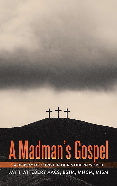 A Madman's Gospel: A Display of Christ in Our Modern World