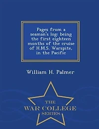 Pages From a Seaman's Log: Being the First Eighteen Months of Cruise H.M.S. Warspite, Pacific