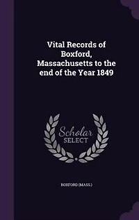 Vital Records of Boxford, Massachusetts to the End Year 1849