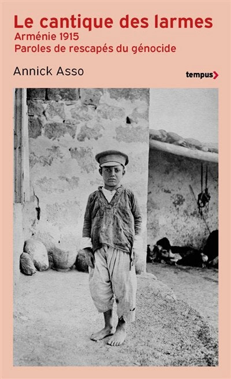 Le cantique des larmes: Arménie 1915, paroles de rescapés du génocide
