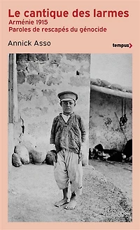 Le cantique des larmes: Arménie 1915, paroles de rescapés du génocide