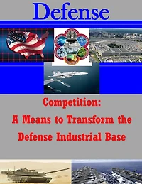 Competition: A Means to Transform the Defense Industrial Base