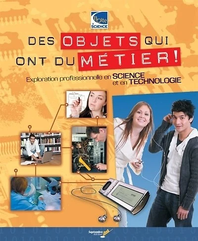 Des objets qui ont du métier !: Exploration professionnelle en science et en technologie