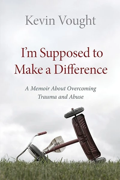 I'm Supposed To Make A Difference: A Memoir About Overcoming Trauma And Abuse