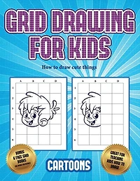 How To Draw Cute Things (learn To Draw - Cartoons): This Book Teaches Kids How To Draw Using Grids