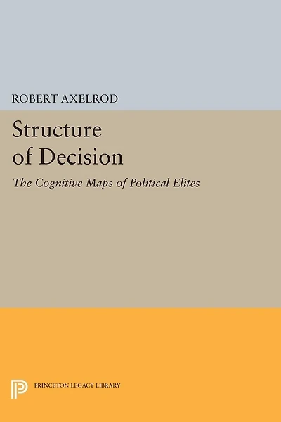 Structure of Decision: The Cognitive Maps Political Elites