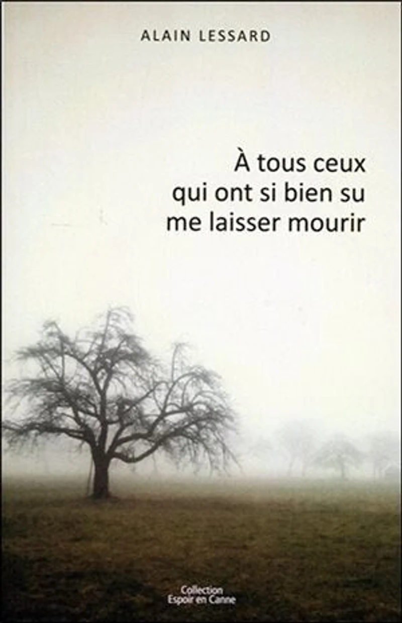 À tous ceux qui ont si bien su me laisser mourir