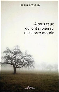 À tous ceux qui ont si bien su me laisser mourir