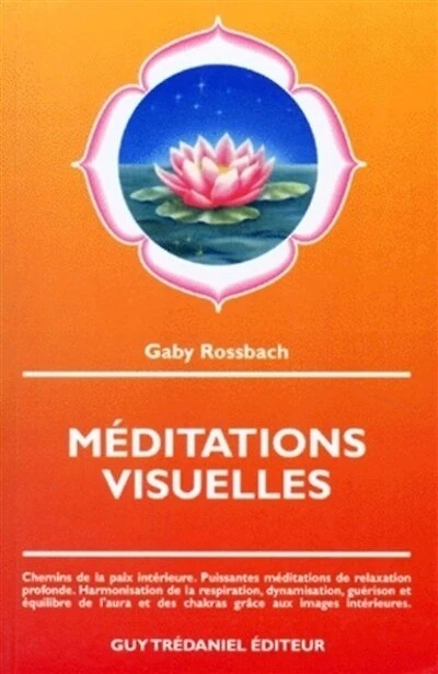 Méditations visuelles: chemins de la paix intérieure, puissantes méditations de relaxation profonde, harmonisation de la respiration, dynamisation, guérison et équilibre de l'aura et des chakras grâce aux images intérieures
