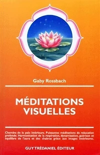 Méditations visuelles: chemins de la paix intérieure, puissantes méditations de relaxation profonde, harmonisation de la respiration, dynamisation, guérison et équilibre de l'aura et des chakras grâce aux images intérieures
