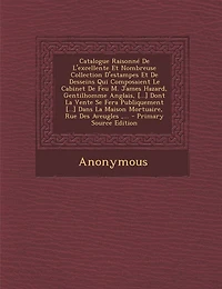 Catalogue Raisonné De L'excellente Et Nombreuse Collection D'estampes Desseins Qui Composaient Le Cabinet Feu M. James Hazard, Gentilhomme Anglais, [...] Dont La Vente Se Fera Publiquement Dans Maison Mortuaire, Rue Des Aveugles, ... - P