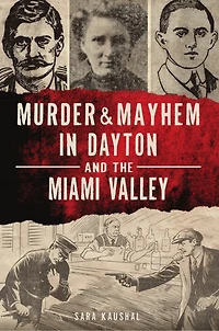 Murder & Mayhem Dayton and the Miami Valley