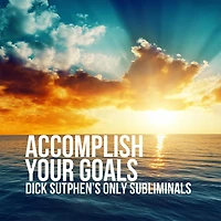 Accomplish Your Goals: Dick Sutphen's Only Subliminals