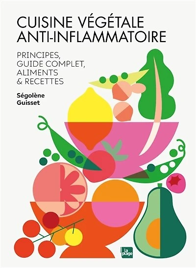 Cuisine végétale anti-inflammatoire : principes, guide complet, aliments & recettes: recettes