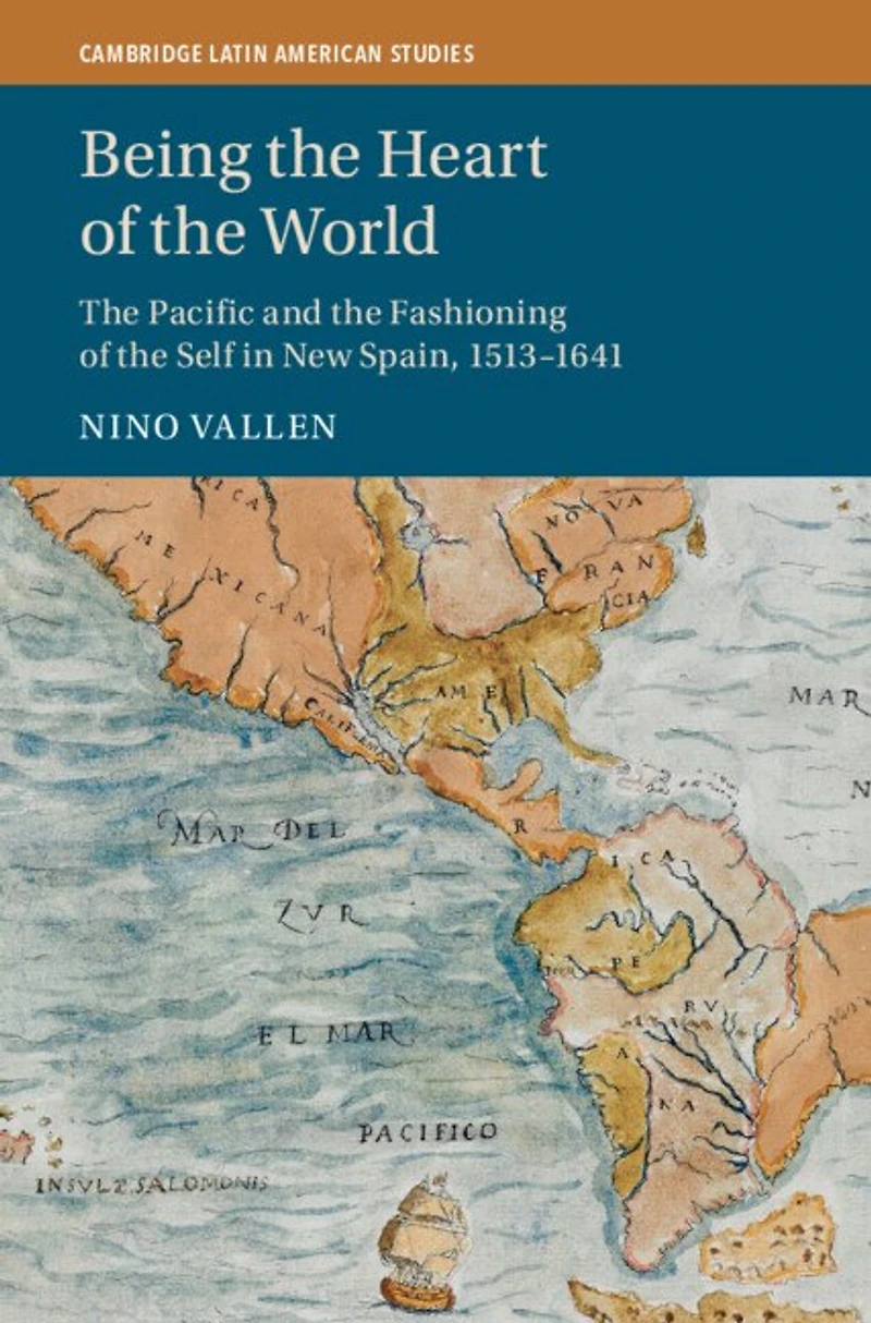 Being the Heart of World: Pacific and Fashioning Self New Spain, 1513–1641