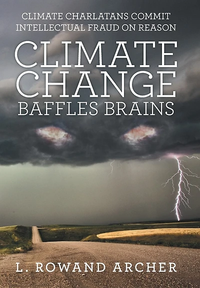 Climate Change Baffles Brains: Charlatans Commit Intellectual Fraud On Reason