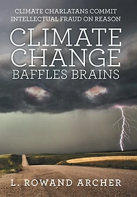 Climate Change Baffles Brains: Charlatans Commit Intellectual Fraud On Reason