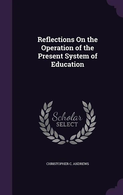 Reflections On the Operation of the Present System of Education