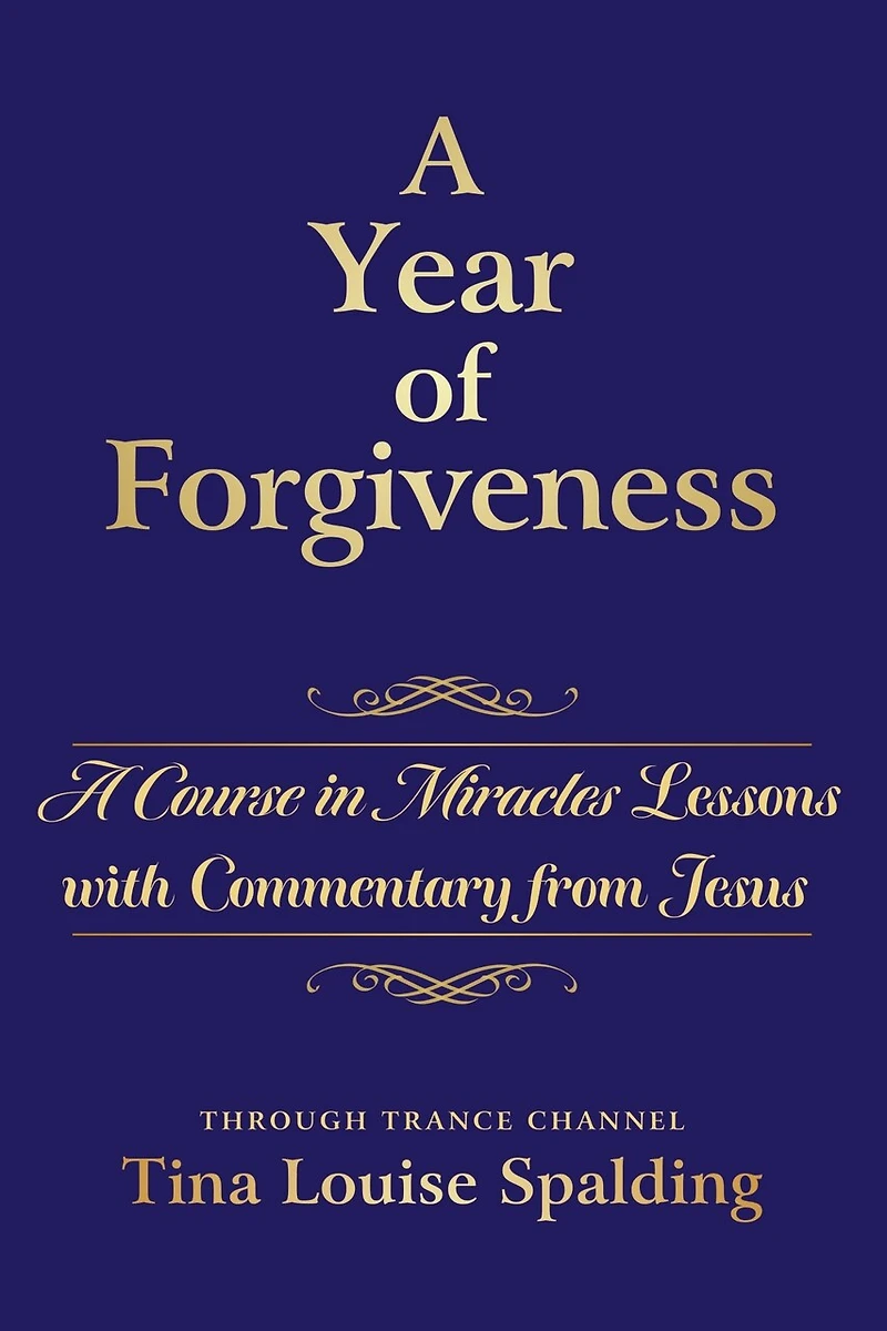 A Year of Forgiveness: Course Miracles Lessons with Commentary from Jesus